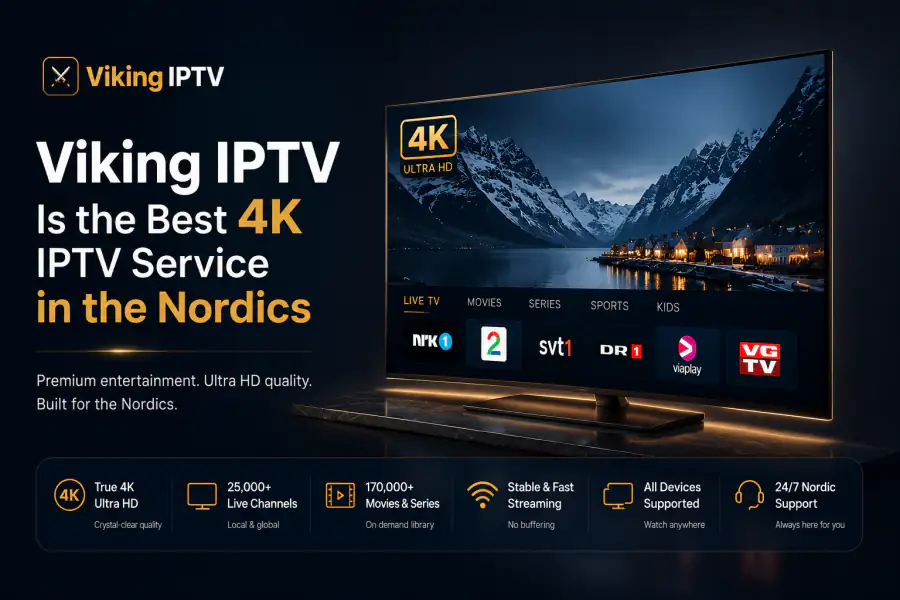 Why Viking IPTV Is the Best 4K IPTV Service in the Nordics